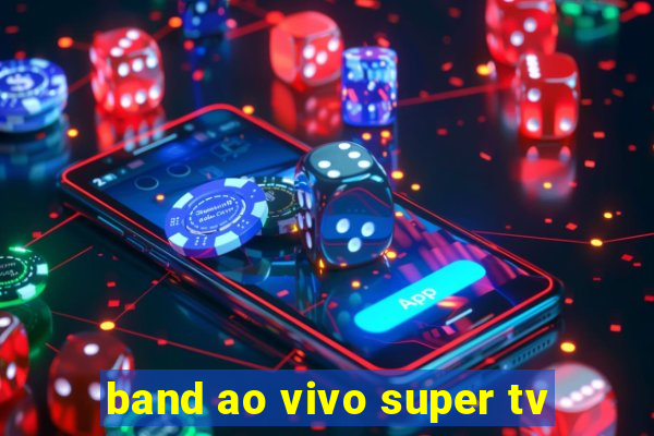 band ao vivo super tv